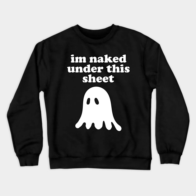 I'm Naked Under This Sheet Crewneck Sweatshirt by joshp214